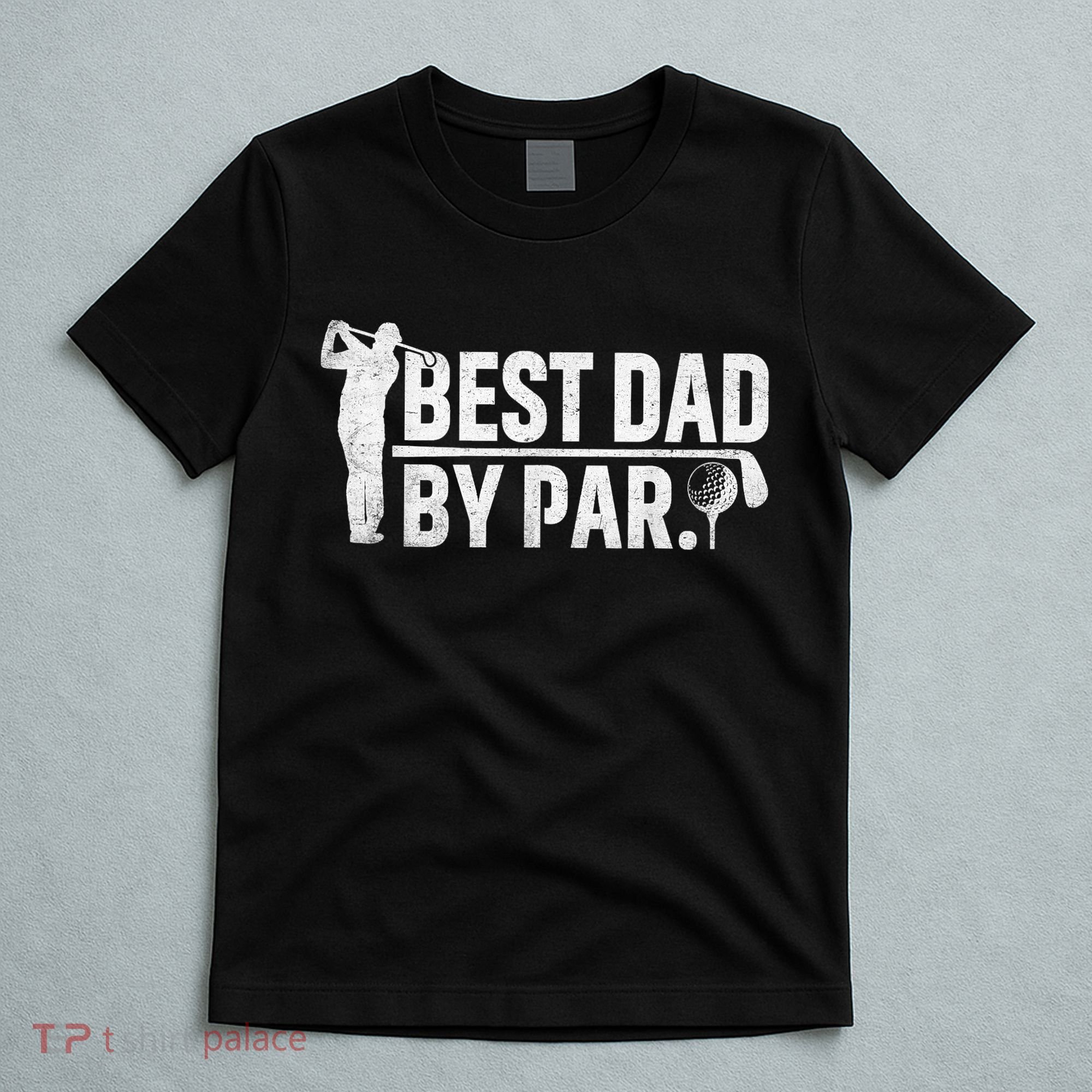 Best Dad By Par Funny Golf Daddy Fathers Day Birthday Gifts T-Shirt
