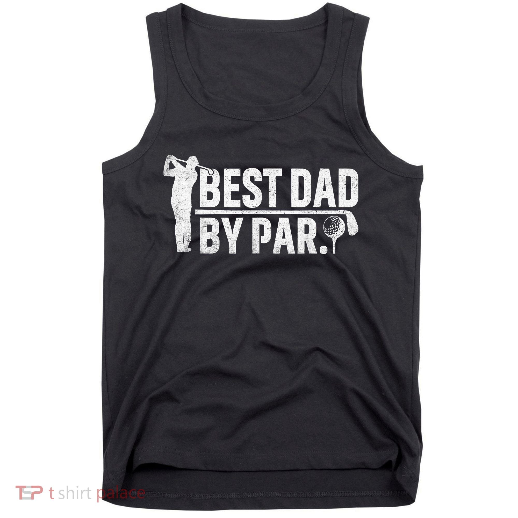 Best Dad By Par Funny Golf Daddy Fathers Day Birthday Gifts Tank Top