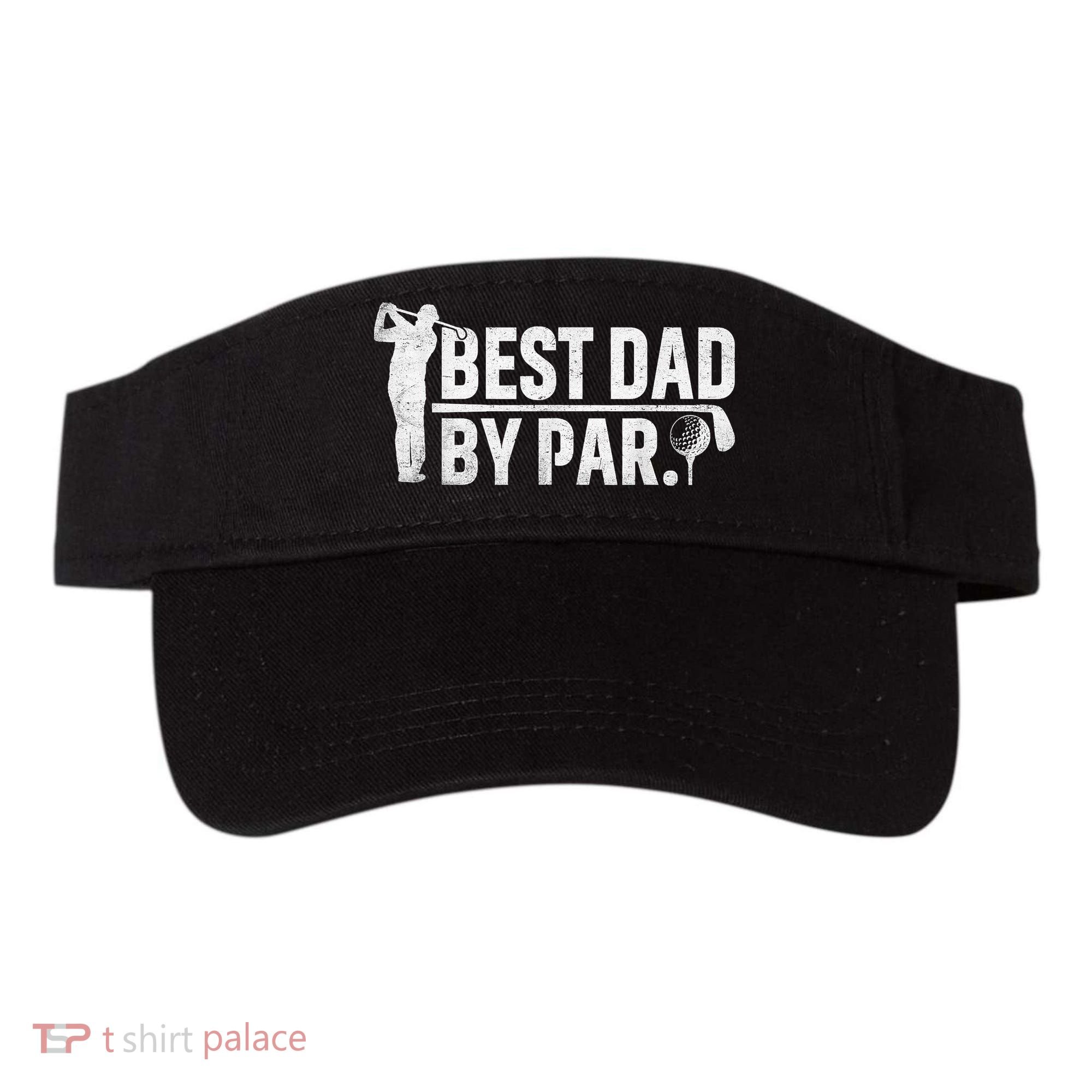 Best Dad By Par Funny Golf Daddy Fathers Day Birthday Gifts Visor