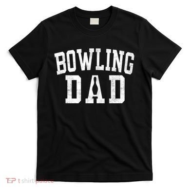 Bowling Dad Classic Bold Font FatherS Day Daddy T-Shirt