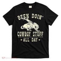 Been Doing Cowboy Stuff Funny Rodeo Cowboy T-Shirt thumb 0