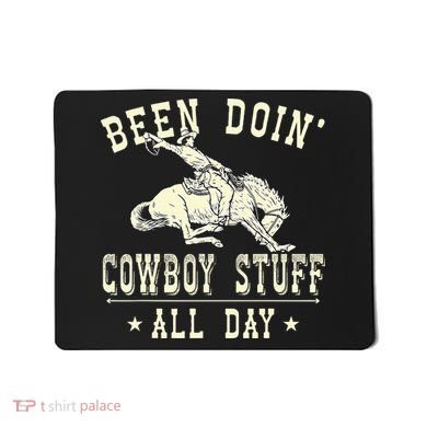 Been Doing Cowboy Stuff Funny Rodeo Cowboy Mousepad