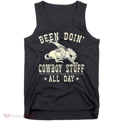 Been Doing Cowboy Stuff Funny Rodeo Cowboy Tank Top