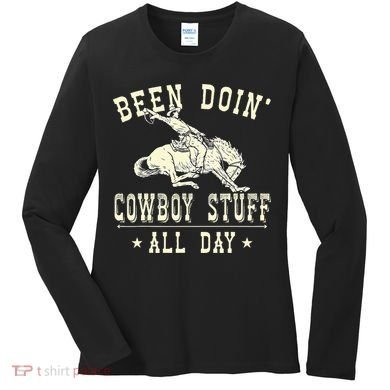 Been Doing Cowboy Stuff Funny Rodeo Cowboy Women's Long Sleeve Shirt