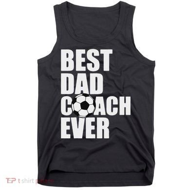 Best Dad Coach Ever Soccer Father Daddy Papa Soccer Coach Tank Top