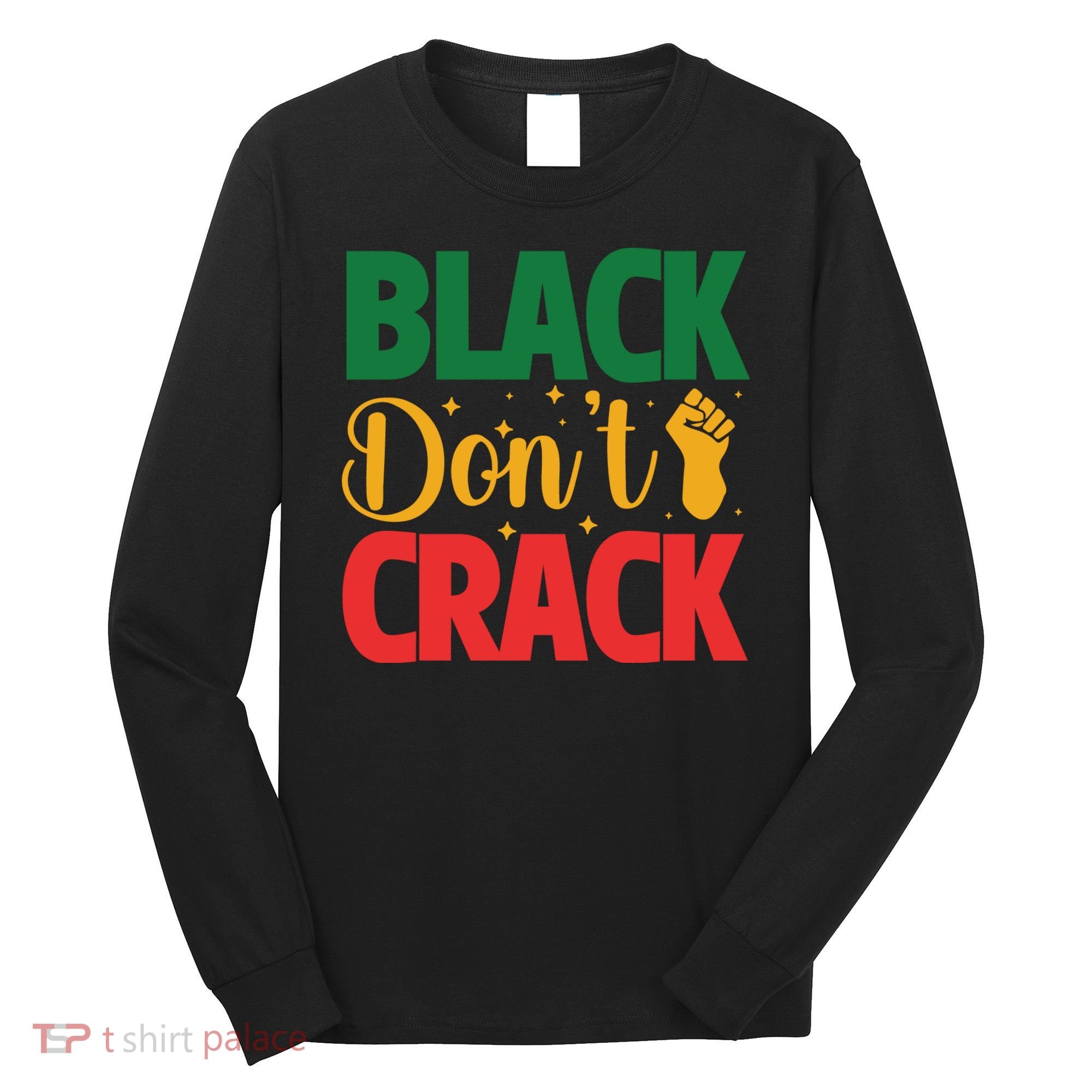 Black Don't Crack Black History Month African American Freedom Day Long Sleeve Shirt