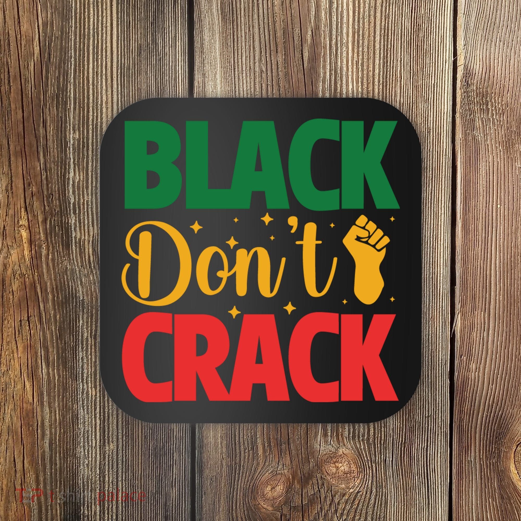 Black Don't Crack Black History Month African American Freedom Day Coaster