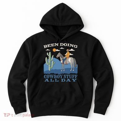 Been Doing Cowboy Things All Day Hoodie