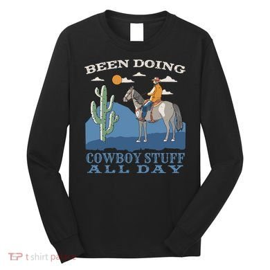 Been Doing Cowboy Things All Day Long Sleeve Shirt