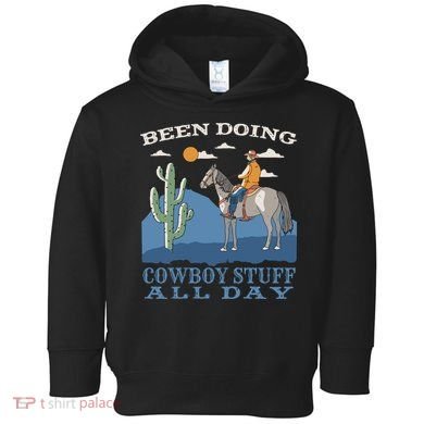 Been Doing Cowboy Things All Day Toddler Hoodie