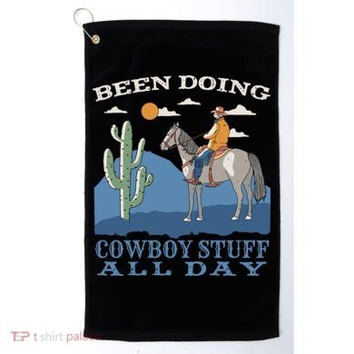 Been Doing Cowboy Things All Day Golf Towel