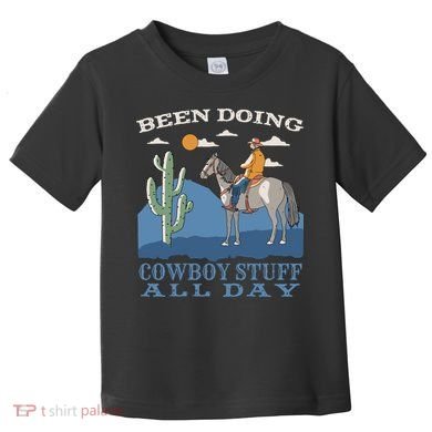 Been Doing Cowboy Things All Day Toddler T-Shirt
