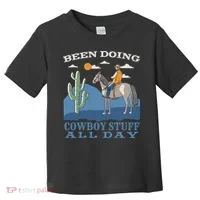 Been Doing Cowboy Things All Day Toddler T-Shirt thumb 0