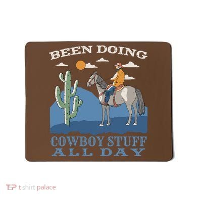 Been Doing Cowboy Things All Day Mousepad