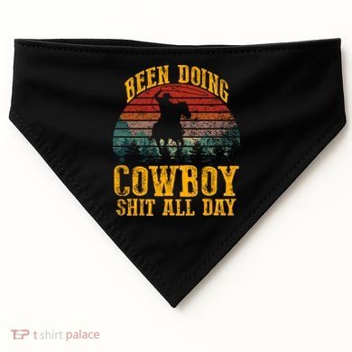 Been Doin' Cowboy Shit All Day USA-Made Doggie Bandana