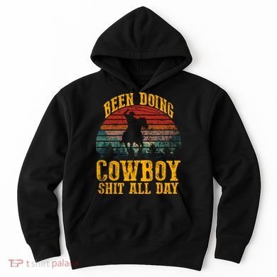 Been Doin' Cowboy Shit All Day Hoodie