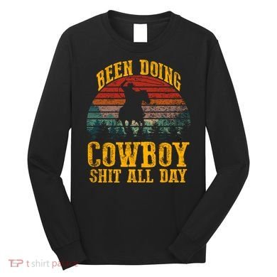 Been Doin' Cowboy Shit All Day Long Sleeve Shirt