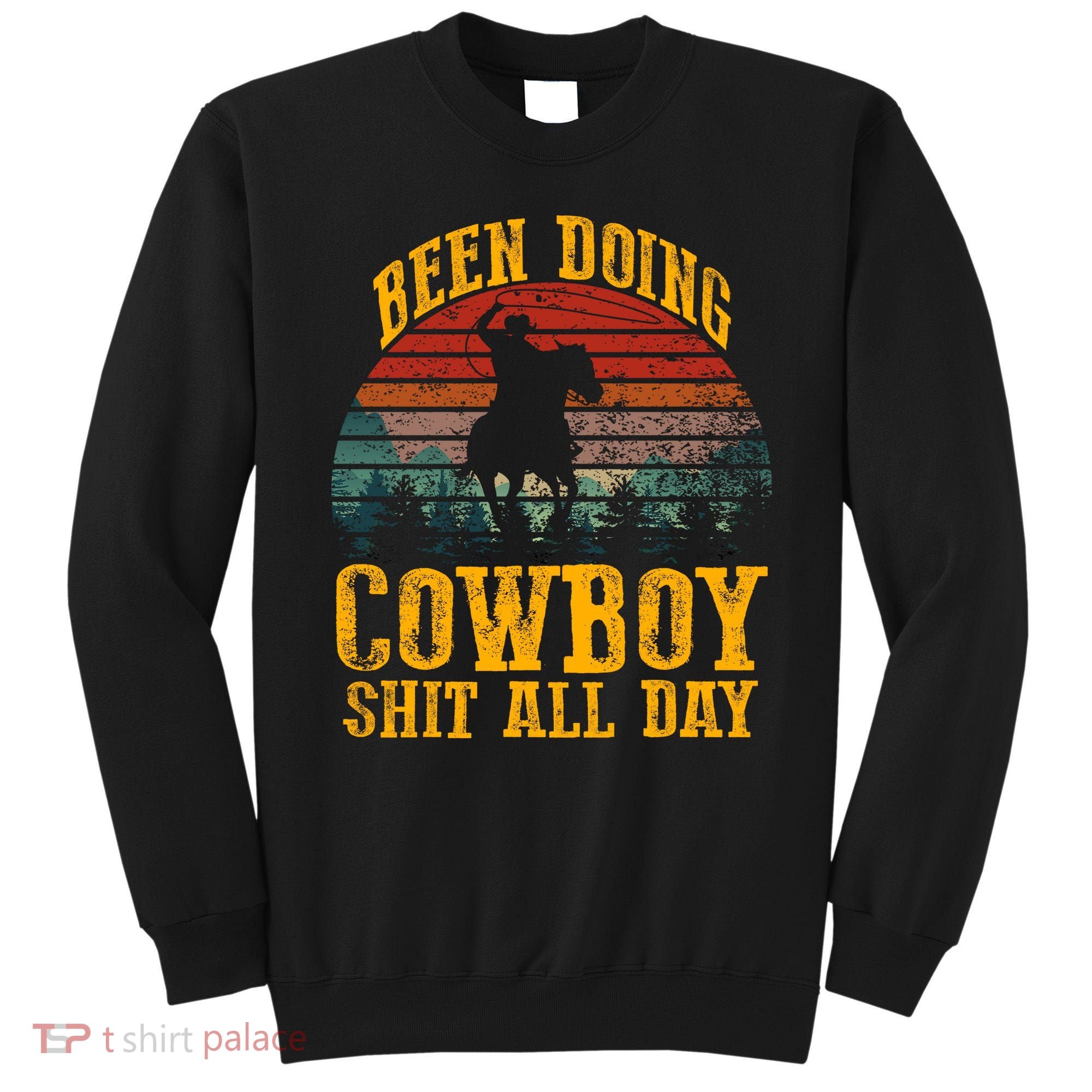 Been Doin' Cowboy Shit All Day Sweatshirt