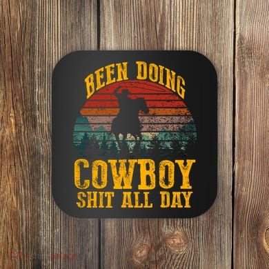 Been Doin' Cowboy Shit All Day Coaster