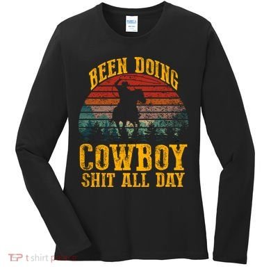 Been Doin' Cowboy Shit All Day Women's Long Sleeve Shirt