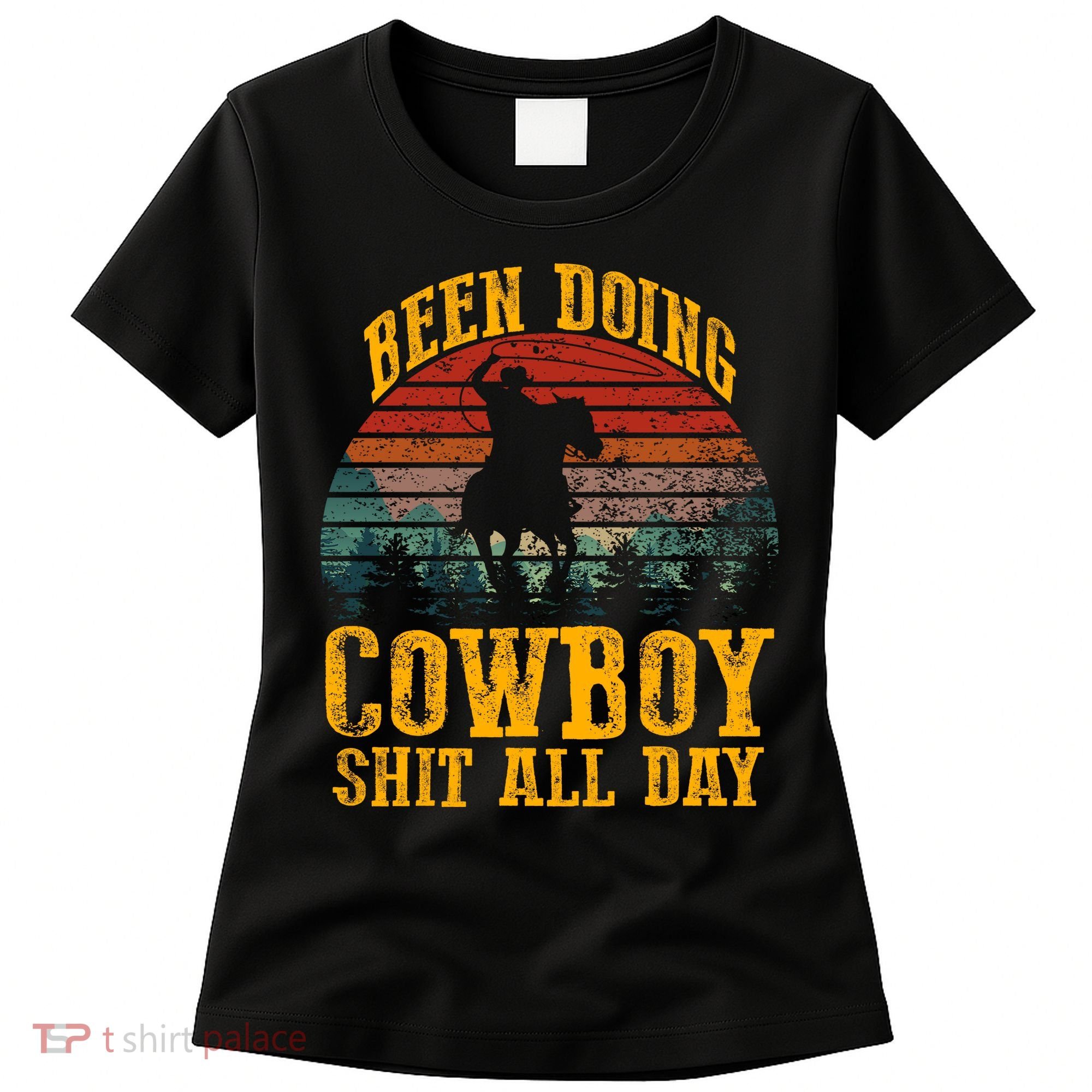 Been Doin' Cowboy Shit All Day Women's T-Shirt