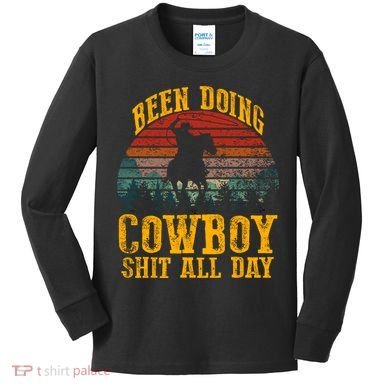 Been Doin' Cowboy Shit All Day Kids Long Sleeve Shirt