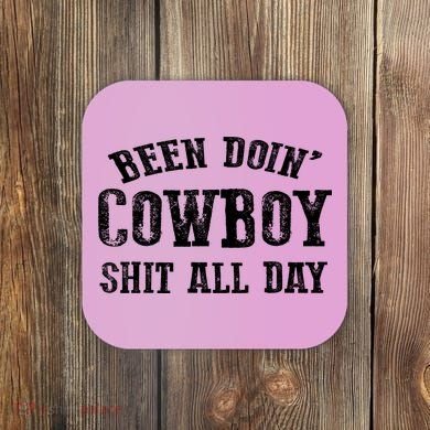 Been Doin' Cowboy Shit All Day Coaster