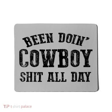 Been Doin' Cowboy Shit All Day Mousepad