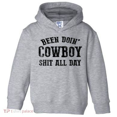 Been Doin' Cowboy Shit All Day Toddler Hoodie