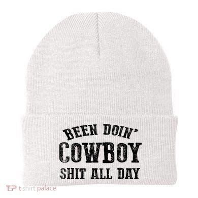 Been Doin' Cowboy Shit All Day Beanie