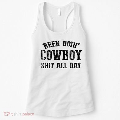 Been Doin' Cowboy Shit All Day Women's Tank Top