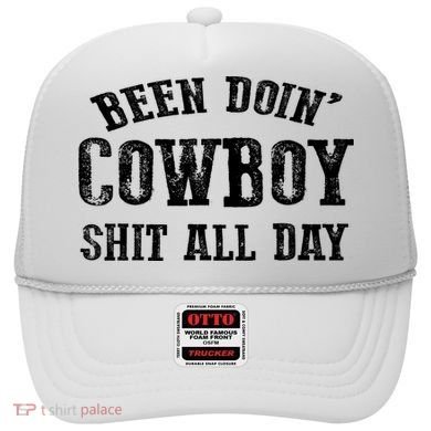 Been Doin' Cowboy Shit All Day Hat