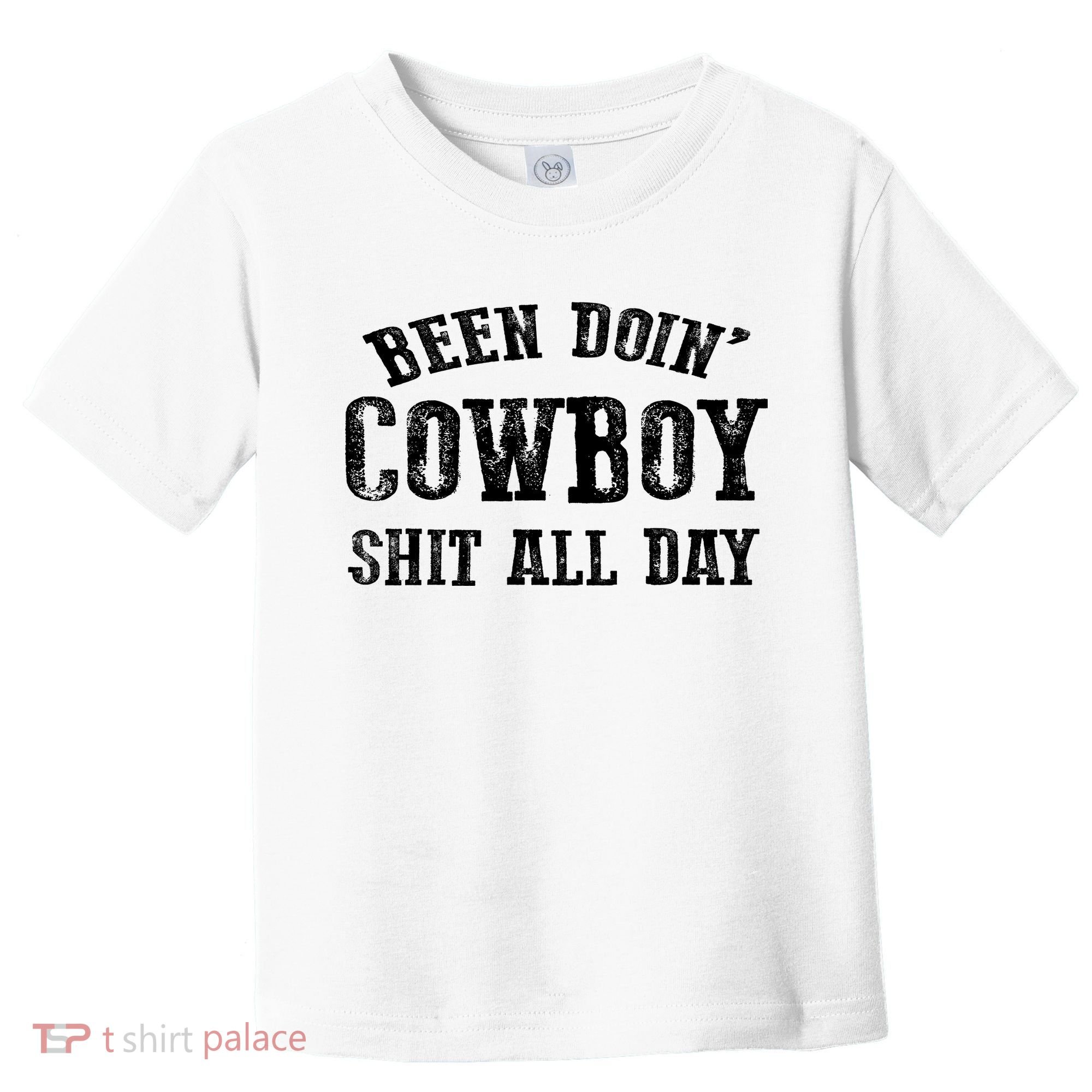 Been Doin' Cowboy Shit All Day Toddler T-Shirt