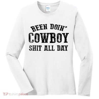 Been Doin' Cowboy Shit All Day Women's Long Sleeve Shirt
