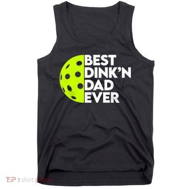 Best Dink'n Dad Ever Funny Pickleball Tank Top