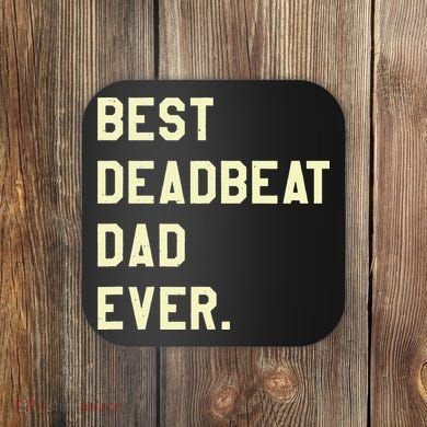 Best Deadbeat Dad Ever Novelty Gag Joke Father Coaster