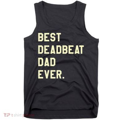 Best Deadbeat Dad Ever Novelty Gag Joke Father Tank Top