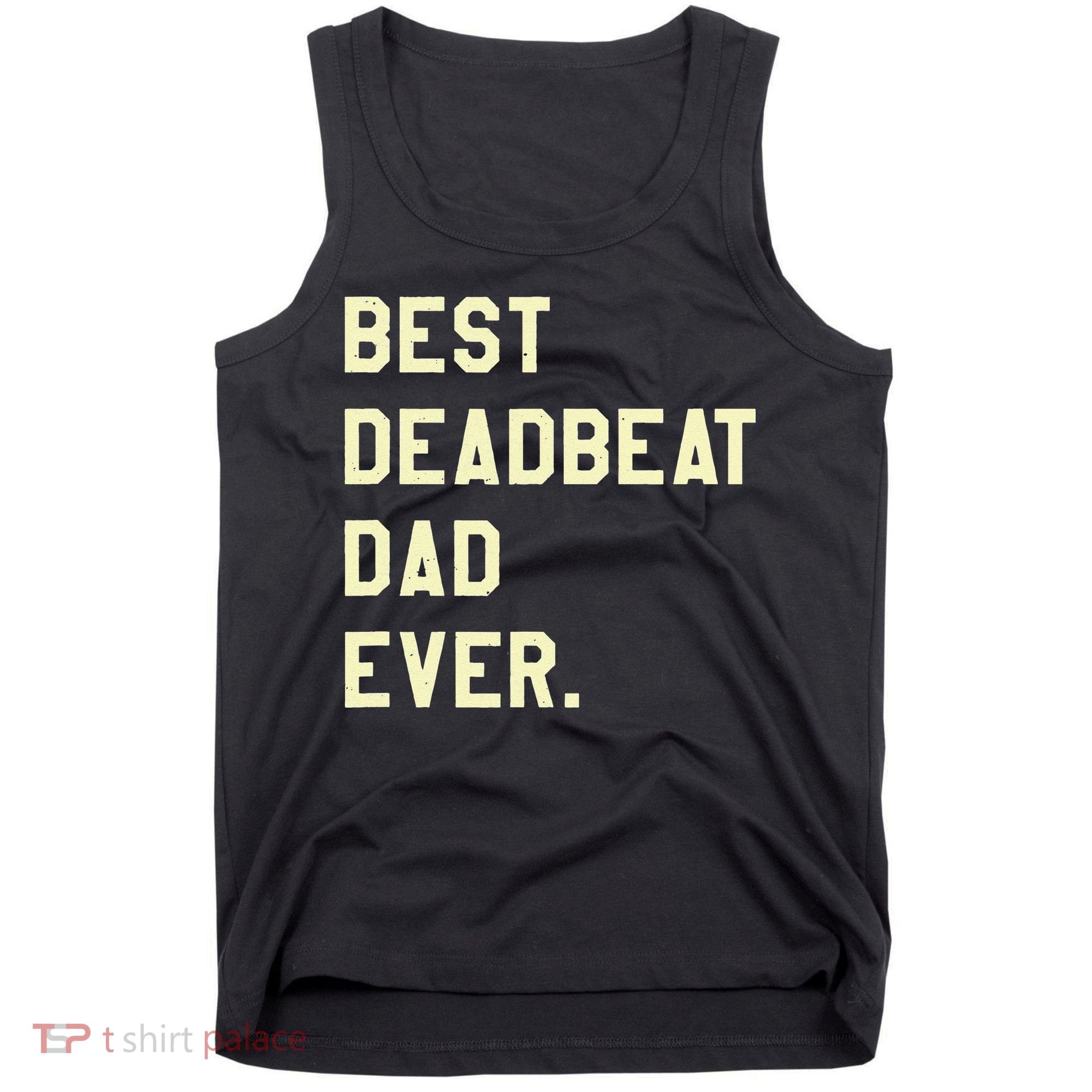 Best Deadbeat Dad Ever Novelty Gag Joke Father Tank Top