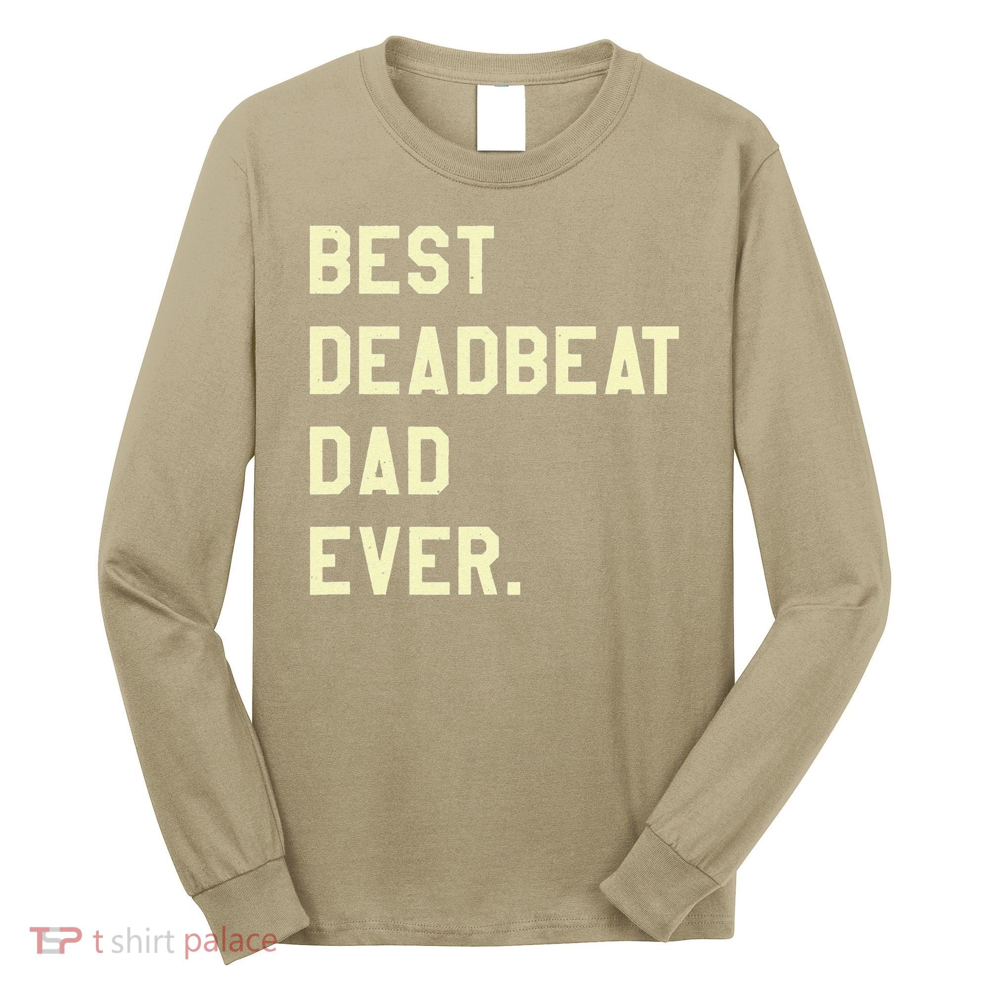 Best Deadbeat Dad Ever Novelty Gag Joke Father Long Sleeve Shirt