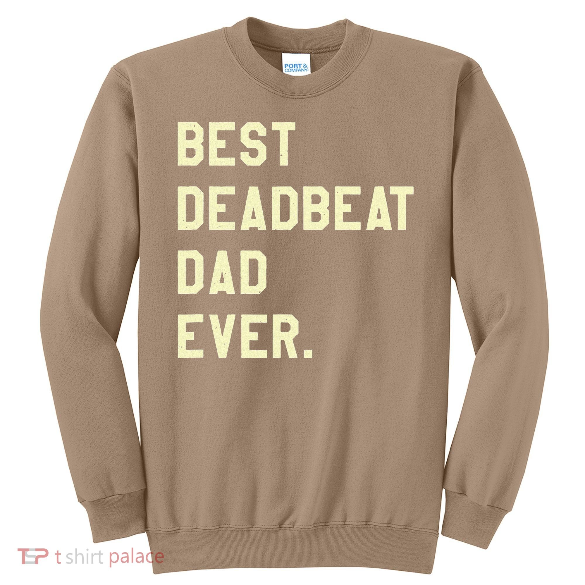 Best Deadbeat Dad Ever Novelty Gag Joke Father Sweatshirt