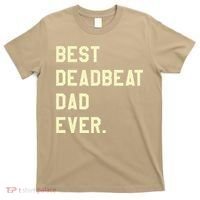 Best Deadbeat Dad Ever Novelty Gag Joke Father T-Shirt thumb 0