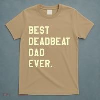 Best Deadbeat Dad Ever Novelty Gag Joke Father T-Shirt thumb 5