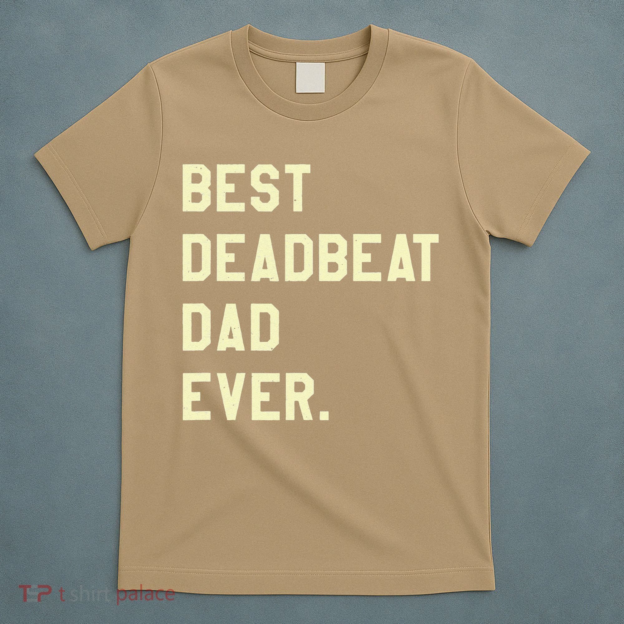 Best Deadbeat Dad Ever Novelty Gag Joke Father T-Shirt