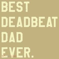Best Deadbeat Dad Ever Novelty Gag Joke Father T-Shirt thumb 7
