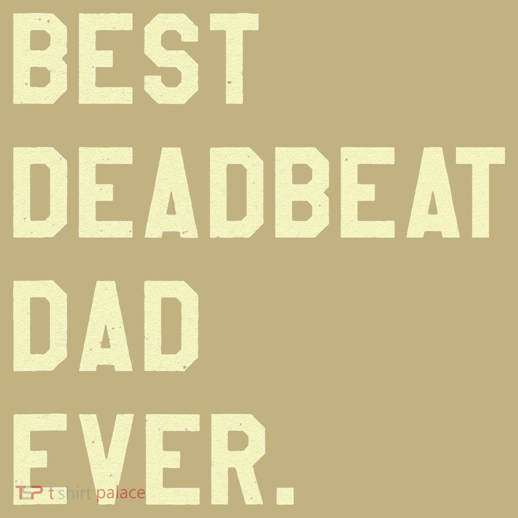 Best Deadbeat Dad Ever Novelty Gag Joke Father T-Shirt
