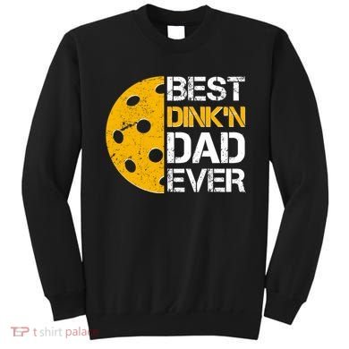Best Dinkn Dad Ever Pickle Ball Sweatshirt