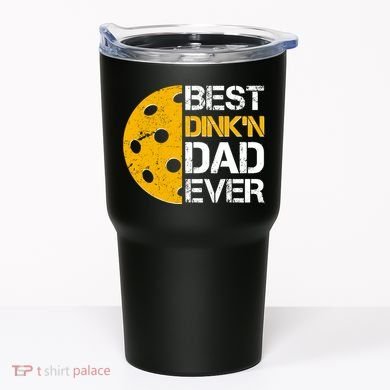 Best Dinkn Dad Ever Pickle Ball Tumbler