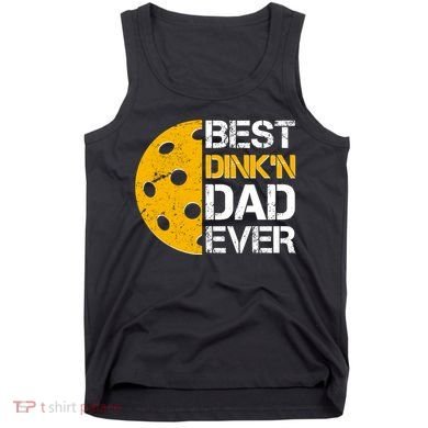 Best Dinkn Dad Ever Pickle Ball Tank Top