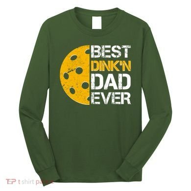 Best Dinkn Dad Ever Pickle Ball Long Sleeve Shirt