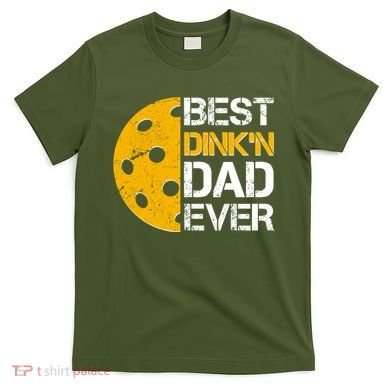 Best Dinkn Dad Ever Pickle Ball T-Shirt